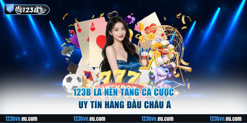 123B là nền tảng cá cược uy tín hàng đầu châu Á