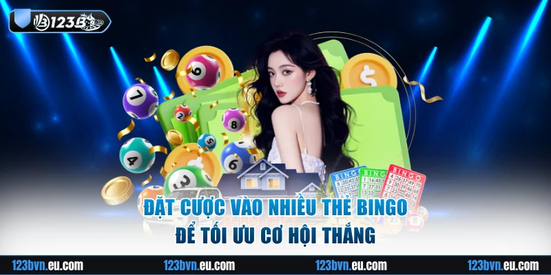 Đặt cược vào nhiều thẻ Bingo để tối ưu cơ hội thắng