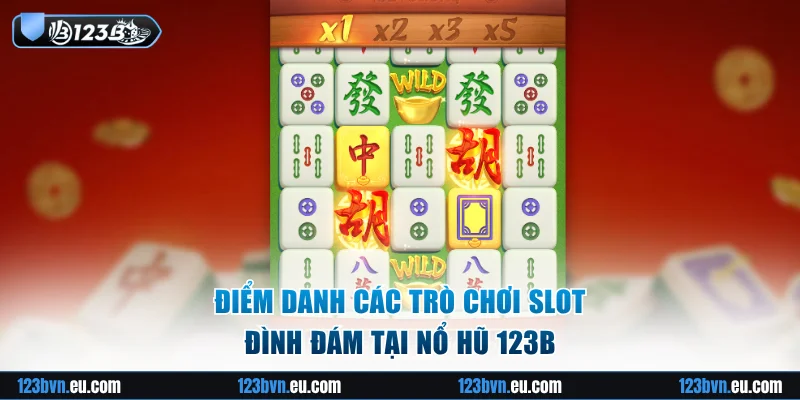 Điểm danh các trò chơi slot đình đám tại nổ hũ 123B