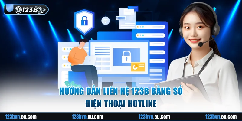 Hướng dẫn liên hệ 123B bằng hotline