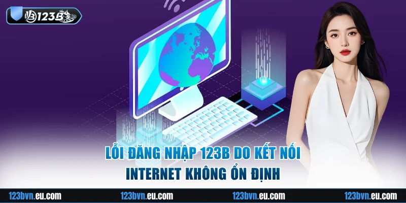 Lỗi đăng nhập 123B do kết nối Internet không ổn định